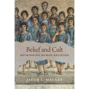 Belief and Cult: Rethinking Roman Religion - Paperback
