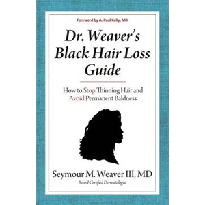 Dr. Weaver's Black Hair Loss Guide: How to Stop Thinning Hair and Avoid Permanent Baldness - Paperback