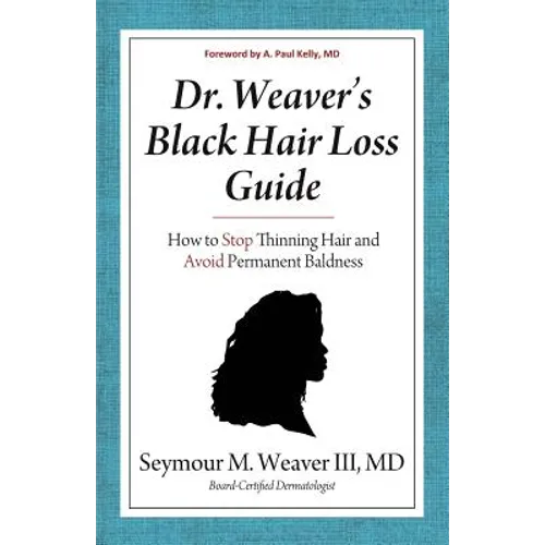 Dr. Weaver's Black Hair Loss Guide: How to Stop Thinning Hair and Avoid Permanent Baldness - Paperback