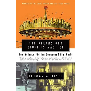 The Dreams Our Stuff Is Made of: How Science Fiction Conquered the World - Paperback