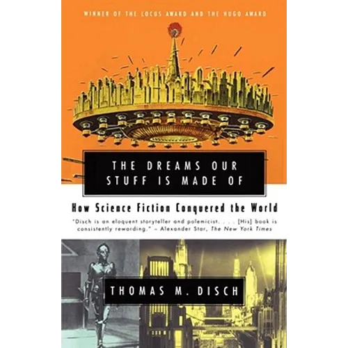 The Dreams Our Stuff Is Made of: How Science Fiction Conquered the World - Paperback