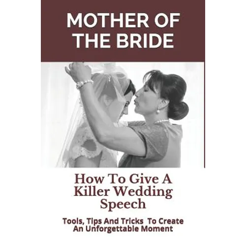 Mother of the Bride: How To Give A Killer Wedding Speech - Paperback