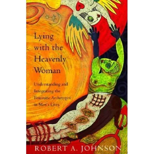 Lying with the Heavenly Woman: Understanding and Integrating the Femini - Paperback