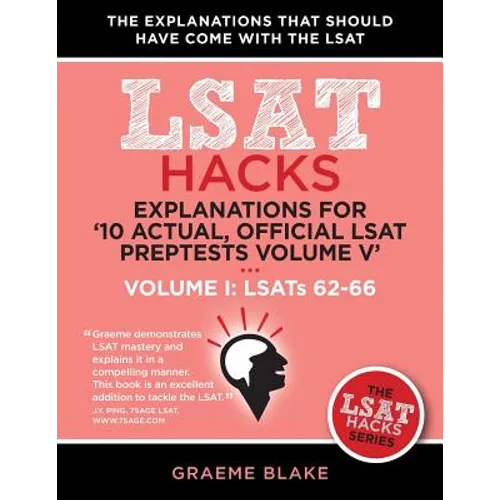 Explanations for '10 Actual, Official LSAT Preptests Volume V': Lsats 62-71 - Volume I: Lsats 62-66 (LSAT Hacks) - Paperback