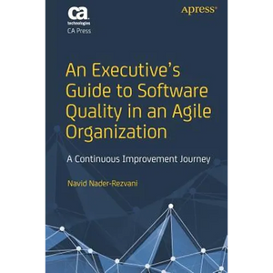 An Executive's Guide to Software Quality in an Agile Organization: A Continuous Improvement Journey - Paperback
