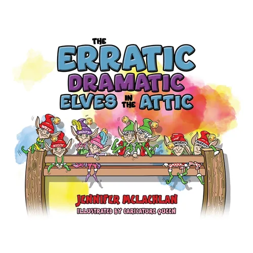 The Erratic Dramatic Elves in the Attic - Hardcover