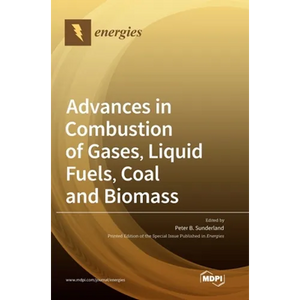 Advances in Combustion of Gases, Liquid Fuels, Coal and Biomass - Hardcover