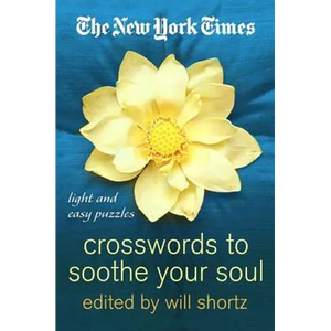 The New York Times Crosswords to Soothe Your Soul: 75 Fun, Relaxing Puzzles - Paperback