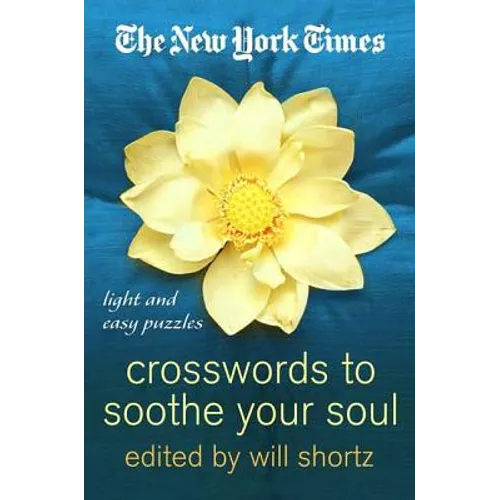 The New York Times Crosswords to Soothe Your Soul: 75 Fun, Relaxing Puzzles - Paperback