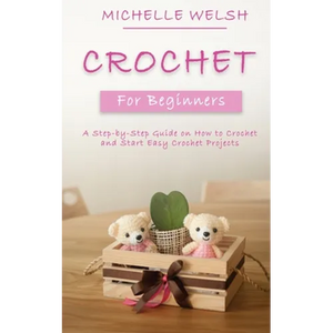 Crochet for Beginners: A Step-by-Step Guide on How to Crochet and Start Easy Crochet Projects - Paperback