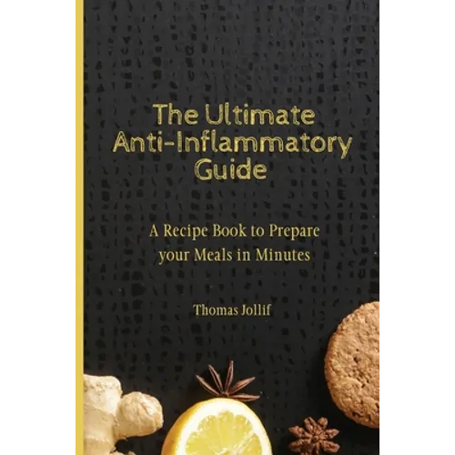 The Ultimate Anti-Inflammatory Guide: A Recipe Book to Prepare your Meals in Minutes - Paperback
