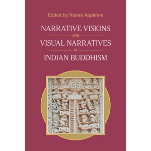 Narrative Visions and Visual Narratives in Indian Buddhism - Paperback