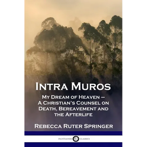 Intra Muros: My Dream of Heaven - A Christian's Counsel on Death, Bereavement and the Afterlife - Paperback