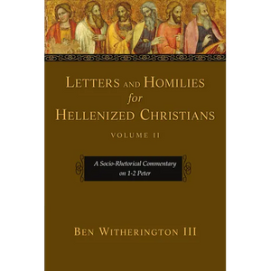 Letters and Homilies for Hellenized Christians: A Socio-Rhetorical Commentary on 1-2 Peter - Paperback