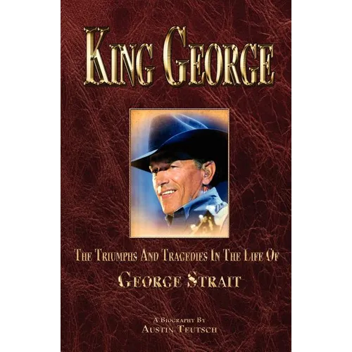 King George: The Triumphs and Tragedies in the Life of George Strait - Paperback