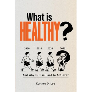 What is Healthy?: And Why is it so Hard To Achieve? - Paperback