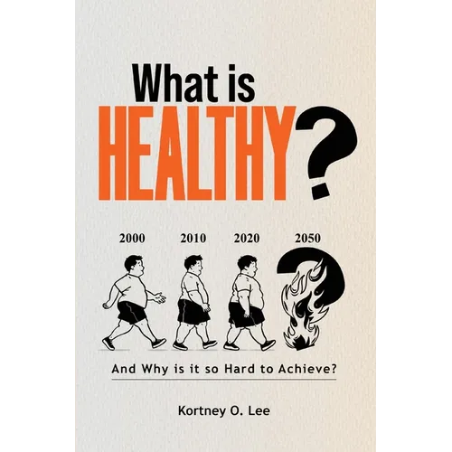 What is Healthy?: And Why is it so Hard To Achieve? - Paperback