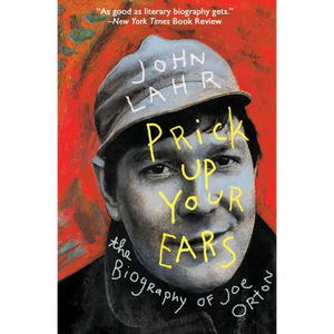 Prick Up Your Ears: The Biography of Joe Orton - Paperback