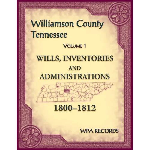 Williamson County, Tennessee Wills, Inventories and Administrations, 1800-1812, Volume 1 - Paperback
