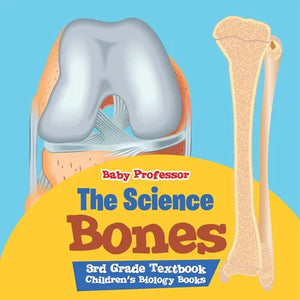 The Science of Bones 3rd Grade Textbook Children's Biology Books - Paperback