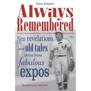 Always Remembered: New revelations and old tales about those fabulous Expos - Paperback