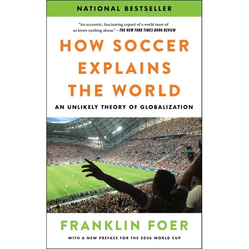 How Soccer Explains the World: An Unlikely Theory of Globalization - Paperback