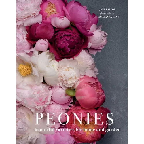 Peonies: Beautiful Varieties for Home & Garden - Hardcover