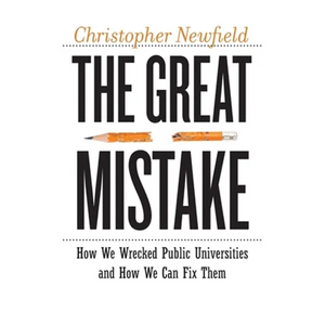 The Great Mistake: How We Wrecked Public Universities and How We Can Fix Them - Paperback
