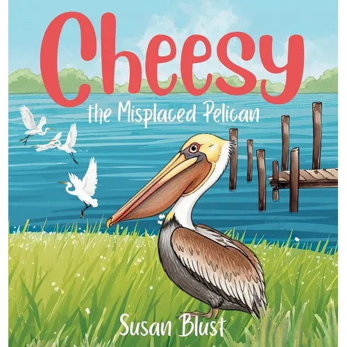 Cheesy the Misplaced Pelican - Hardcover