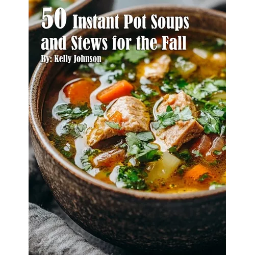 50 Instant Pot Soups and Stews for the Fall - Paperback