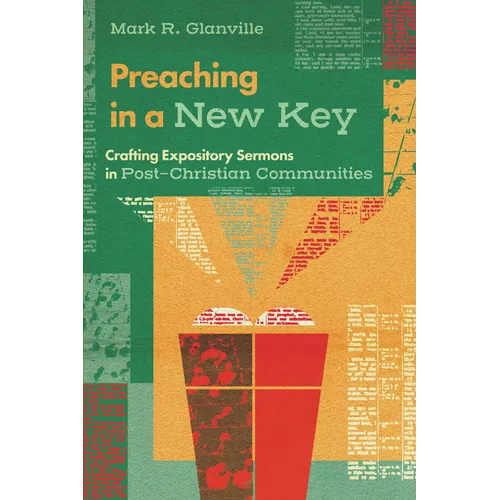 Preaching in a New Key: Crafting Expository Sermons in Post-Christian Communities - Paperback