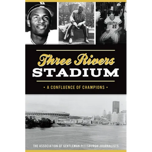 Three Rivers Stadium: A Confluence of Champions - Paperback