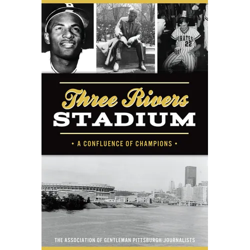 Three Rivers Stadium: A Confluence of Champions - Paperback