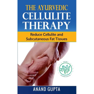 The Ayurvedic Cellulite Therapy: Reduce Cellulite and Subcutaneous Fat Tissues - Paperback