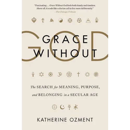 Grace Without God: The Search for Meaning, Purpose, and Belonging in a Secular Age - Paperback