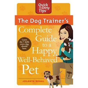The Dog Trainer's Complete Guide to a Happy, Well-Behaved Pet: Learn the Seven Skills Every Dog Should Have - Paperback
