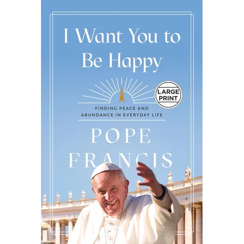 I Want You to Be Happy: Finding Peace and Abundance in Everyday Life - Paperback