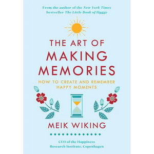 The Art of Making Memories: How to Create and Remember Happy Moments - Hardcover