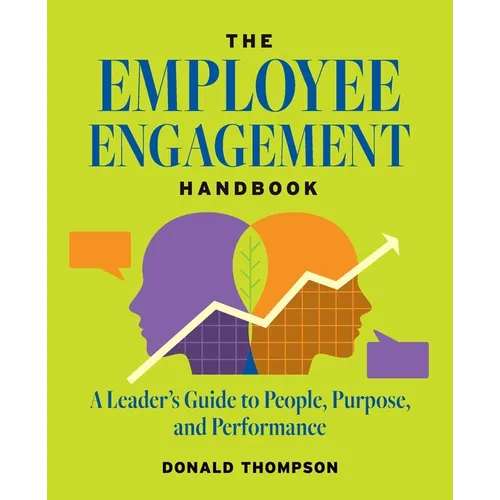 The Employee Engagement Handbook: A Leader's Guide to People, Purpose, and Performance - Paperback