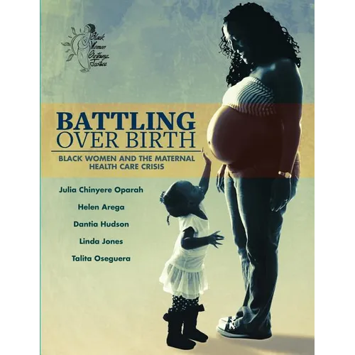 Battling Over Birth: Black Women and the Maternal Health Care Crisis - Paperback