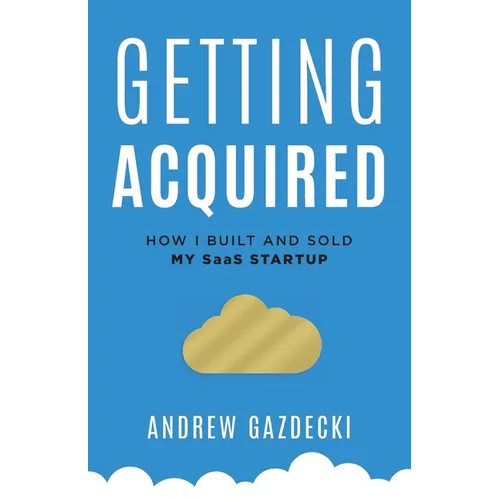 Getting Acquired: How I Built and Sold My SaaS Startup - Paperback