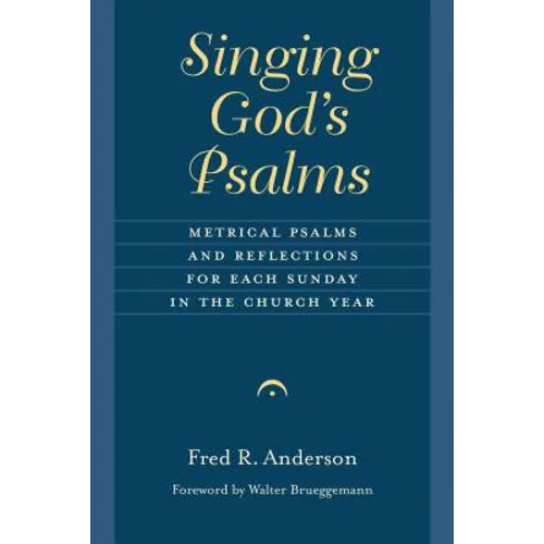 Singing God's Psalms: Metrical Psalms and Reflections for Each Sunday in the Church Year - Paperback