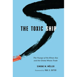 The Toxic Ship: The Voyage of the Khian Sea and the Global Waste Trade - Paperback