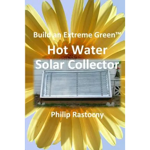 Build an Extreme Green Solar Hot Water Heater - Paperback