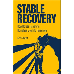 Stable Recovery: How Horses Transform Homeless Men Into Horsemen - Paperback