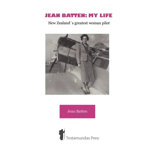 Jean Batten: My Life - New Zealand's Greatest Woman Pilot - Paperback