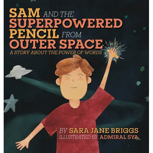 Sam and the Superpowered Pencil from Outer Space: A story about the power of words - Hardcover