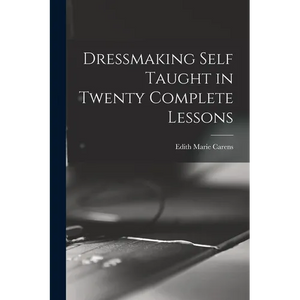 Dressmaking Self Taught in Twenty Complete Lessons - Paperback