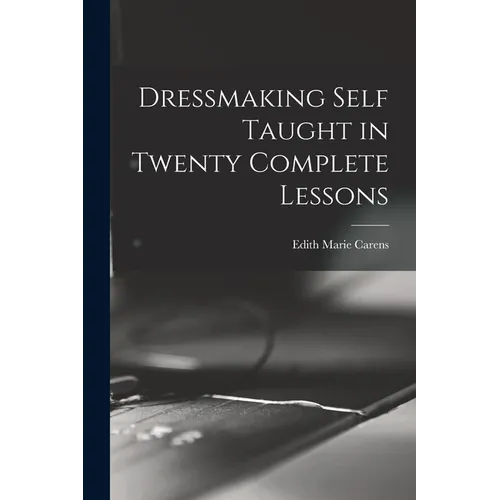 Dressmaking Self Taught in Twenty Complete Lessons - Paperback