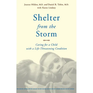 Shelter from the Storm: Caring for a Child with a Life-Threatening Condition - Paperback